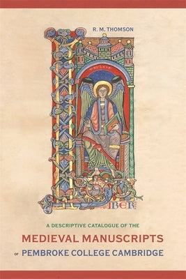 A Descriptive Catalogue of the Medieval Manuscripts of Pembroke College, Cambridge by Thomson, Rodney M.