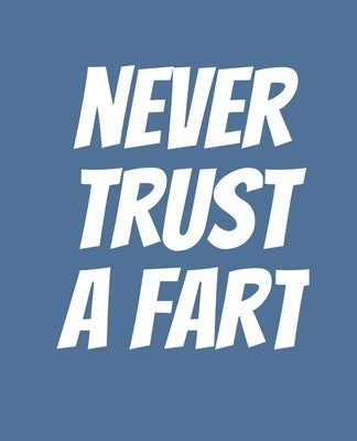 Never Trust a Fart: Funny Gift for a 50 Year Old Man or Woman by Price, Campanella D.