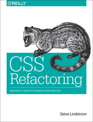 CSS Refactoring: Architect Your Stylesheets for Success by Lindstrom, Steve