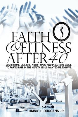 Faith And Fitness After 40 by Duggans Jr, Jimmy Lee