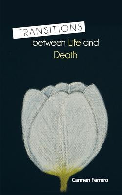 Transitions Between Life and Death by Ferrero, Carmen
