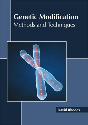 Genetic Modification: Methods and Techniques by Rhodes, David