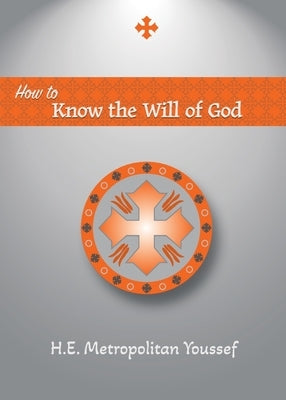 How to Know the Will of God by Youssef, Metropolitan