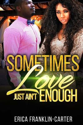 Sometimes Love Just Ain't Enough by Franklin-Carter, Erica