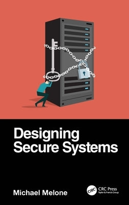Designing Secure Systems by Melone, Michael