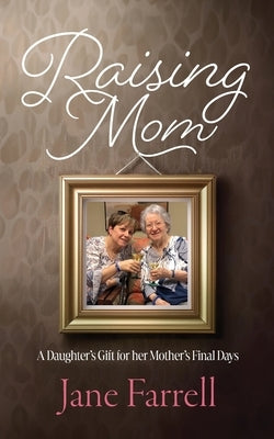 Raising Mom by Farrell, Jane