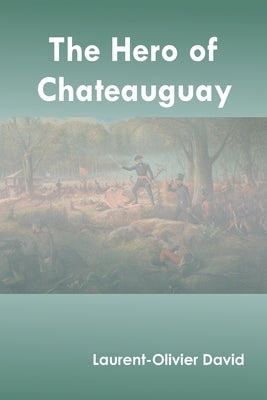 The Hero of Chateauguay by David, Laurent-Olivier