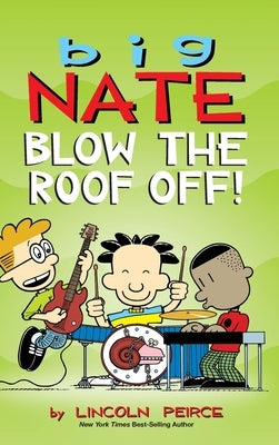 Big Nate: Blow the Roof Off! by Peirce, Lincoln