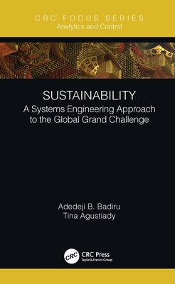 Sustainability: A Systems Engineering Approach to the Global Grand Challenge by Badiru, Adedeji B.