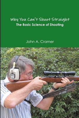 Why You Can't Shoot Straight by Cramer, John a.