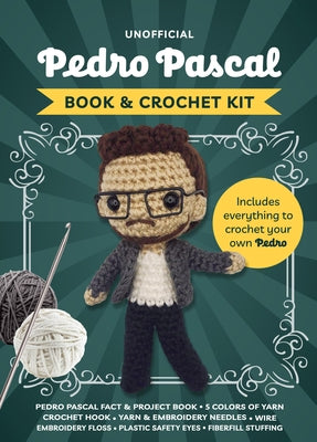 Unofficial Pedro Pascal Book and Crochet Kit: Includes Everything to Crochet Your Own Pedro by Gálusz, Kati