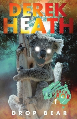 Drop Bear (Outback Terror Book 1) by Heath, Derek