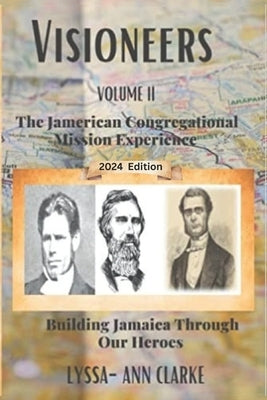 VISIONEERS VOLUME II - The JAMERICAN Congregational Mission Experience: Building Jamaica Through Our Heroes by Clarke, Lyssa-Ann F.
