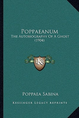 Poppaeanum: The Autobiography Of A Ghost (1904) by Sabina, Poppaea