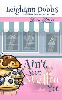 Ain't Seen Muffin Yet by Dobbs, Leighann