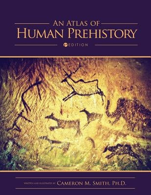 An Atlas of Human Prehistory by Smith, Cameron M.