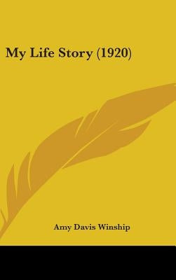 My Life Story (1920) by Winship, Amy Davis