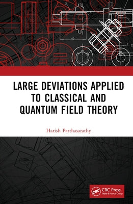 Large Deviations Applied to Classical and Quantum Field Theory by Parthasarathy, Harish