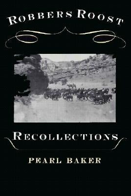 Robbers Roost Recollections by Baker, Pearl