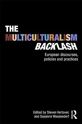 The Multiculturalism Backlash: European Discourses, Policies and Practices by Vertovec, Steven