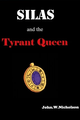 Silas and the Tyrant Queen by Nicholson, John W.