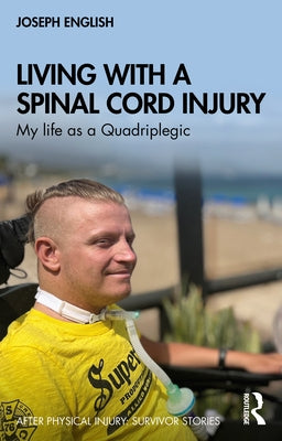 Living with a Spinal Cord Injury: My Life as a Quadriplegic by English, Joseph