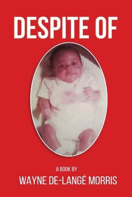 Despite Of!: A Story of Physical, Verbal, and Emotional Abuse by Morris, Wayne De-Lang? Morris