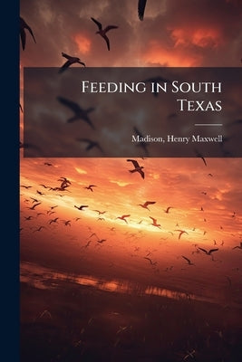 Feeding in South Texas by Madison, Henry Maxwell 1864- [From Old