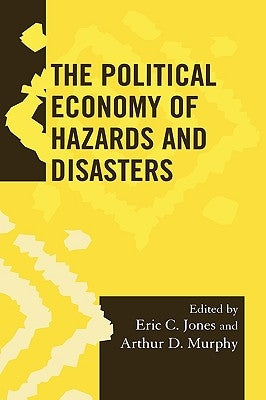 The Political Economy of Hazards and Disasters by Jones, Eric C.