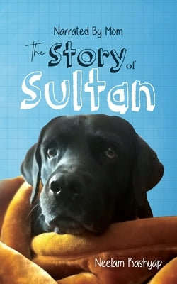 Narrated By Mom - The Story of Sultan by Kashyap, Neelam