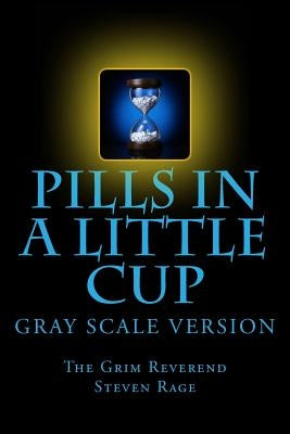 Pills-in-a-Little-Cup: GrayScale Version by Nelson, Steven Scott