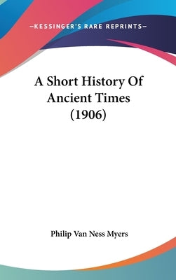 A Short History Of Ancient Times (1906) by Myers, Philip Van Ness