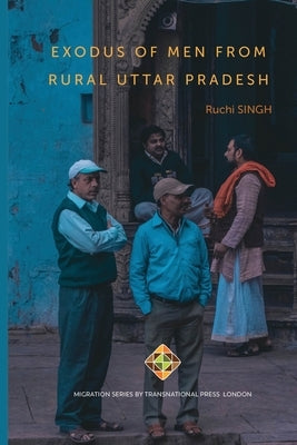 Exodus of Men from Rural Uttar Pradesh by Singh, Ruchi