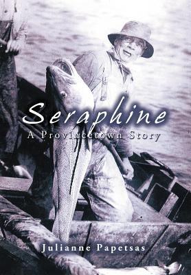Seraphine: A Provincetown Story by Papetsas, Julianne