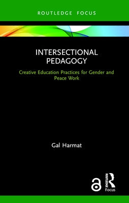 Intersectional Pedagogy: Creative Education Practices for Gender and Peace Work by Harmat, Gal