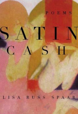 Satin Cash: Poems by Spaar, Lisa Russ