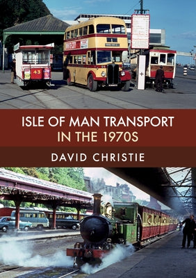 Isle of Man Transport in the 1970s by Christie, David