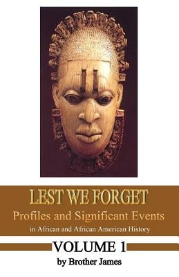 Lest We Forget: Profiles and Significant Events in African and African American History by James, Brother
