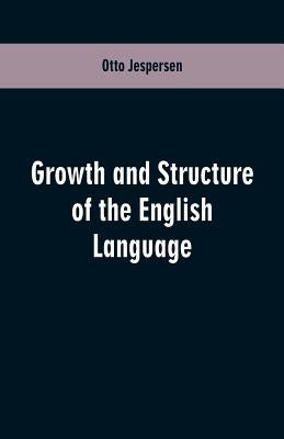 Growth and Structure of the English Language by Jespersen, Otto