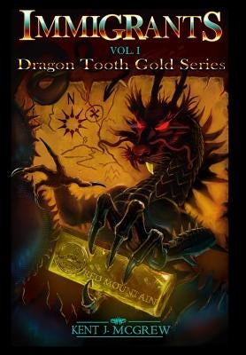 Immigrants: Dragon Tooth Gold - Volume 1 by McGrew, Kent J.