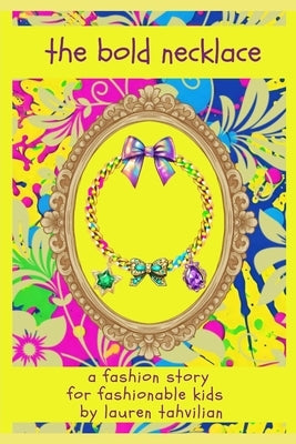 The Bold Necklace: A Fashion Story from The Busy Wardrobe by Tahvilian, Lauren