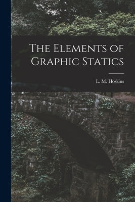 The Elements of Graphic Statics by Hoskins, L. M.