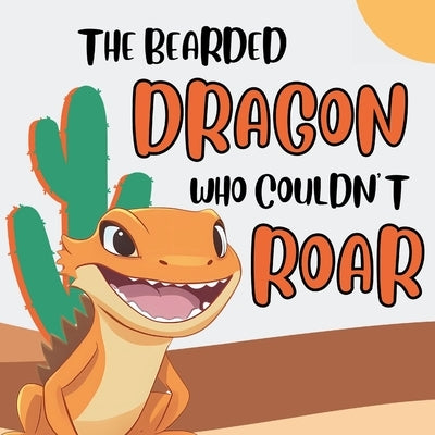 The Bearded Dragon Who Couldn't Roar by Publishing, Michels