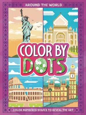 Color by Dots - Around the World: Reveal Hidden Art by Coloring in the Dots by Igloobooks