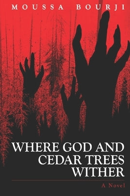 Where God and Cedar Trees Wither by Bourji, Moussa