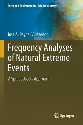 Frequency Analyses of Natural Extreme Events: A Spreadsheets Approach by Raynal Villaseñor, Jose A.