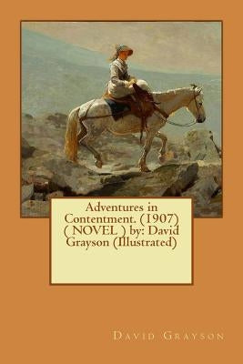 Adventures in Contentment. (1907) ( NOVEL ) by: David Grayson (Illustrated) by Fogarty, Thomas