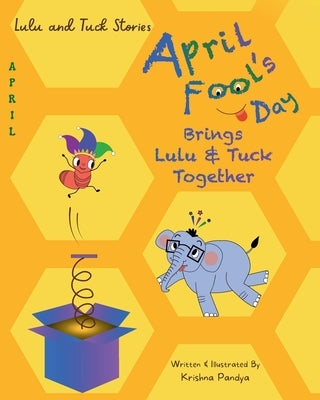 Lulu and Tuck Stories: April Fool's Day Brings Lulu & Tuck Together by Pandya, Krishna