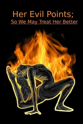 Her Evil Points; So We May Treat Her Even Better by Underwood, John