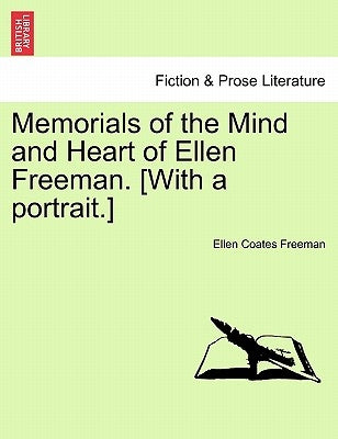 Memorials of the Mind and Heart of Ellen Freeman. [With a Portrait.] by Freeman, Ellen Coates